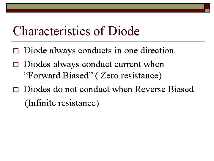 Characteristics of Diode o o o Diode always conducts in one direction. Diodes always