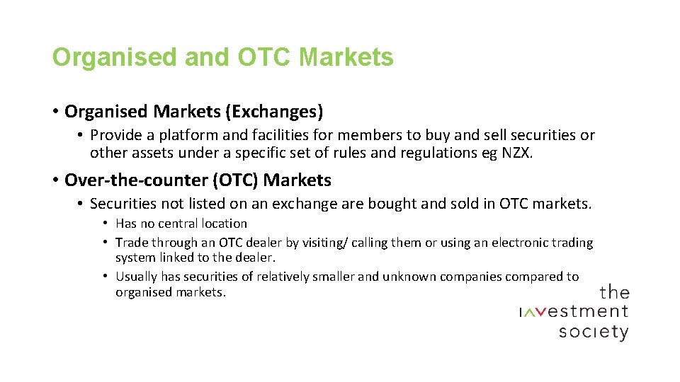 Organised and OTC Markets • Organised Markets (Exchanges) • Provide a platform and facilities