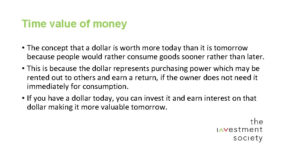 Time value of money • The concept that a dollar is worth more today