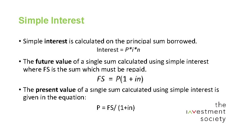 Simple Interest • Simple interest is calculated on the principal sum borrowed. • The