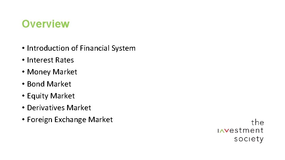 Overview • Introduction of Financial System • Interest Rates • Money Market • Bond