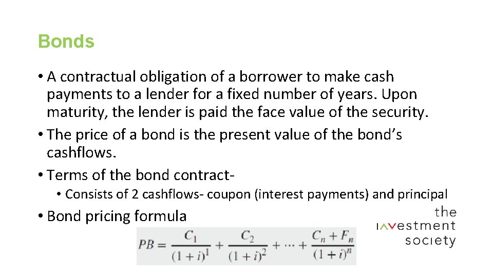 Bonds • A contractual obligation of a borrower to make cash payments to a