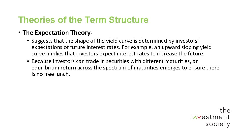 Theories of the Term Structure • The Expectation Theory • Suggests that the shape