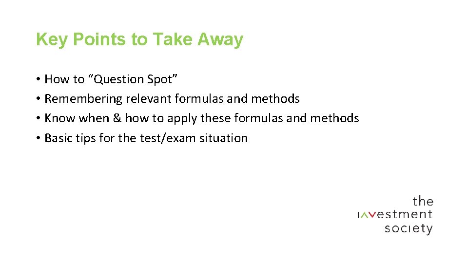 Key Points to Take Away • How to “Question Spot” • Remembering relevant formulas