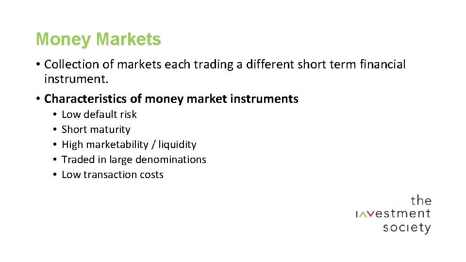 Money Markets • Collection of markets each trading a different short term financial instrument.