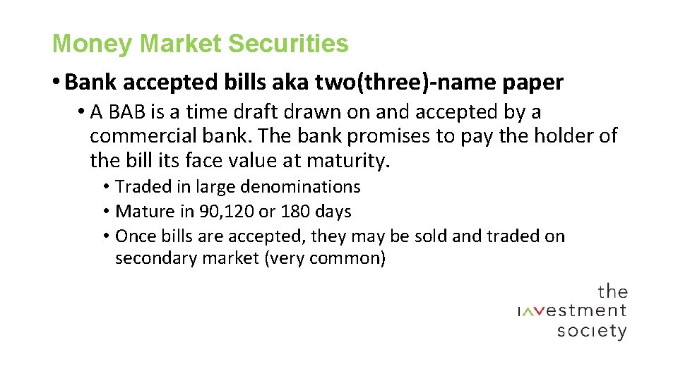 Money Market Securities • Bank accepted bills aka two(three)-name paper • A BAB is
