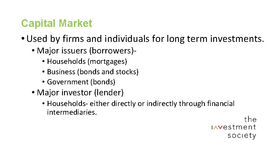 Capital Market • Used by firms and individuals for long term investments. • Major