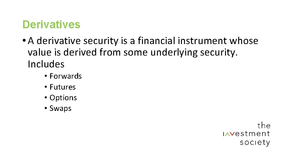 Derivatives • A derivative security is a financial instrument whose value is derived from