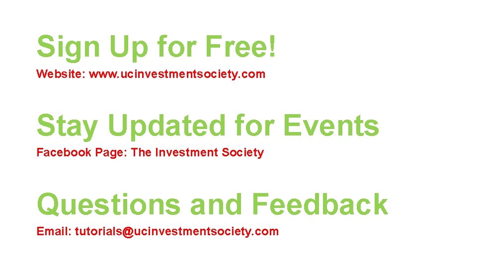 Sign Up for Free! Website: www. ucinvestmentsociety. com Stay Updated for Events Facebook Page: