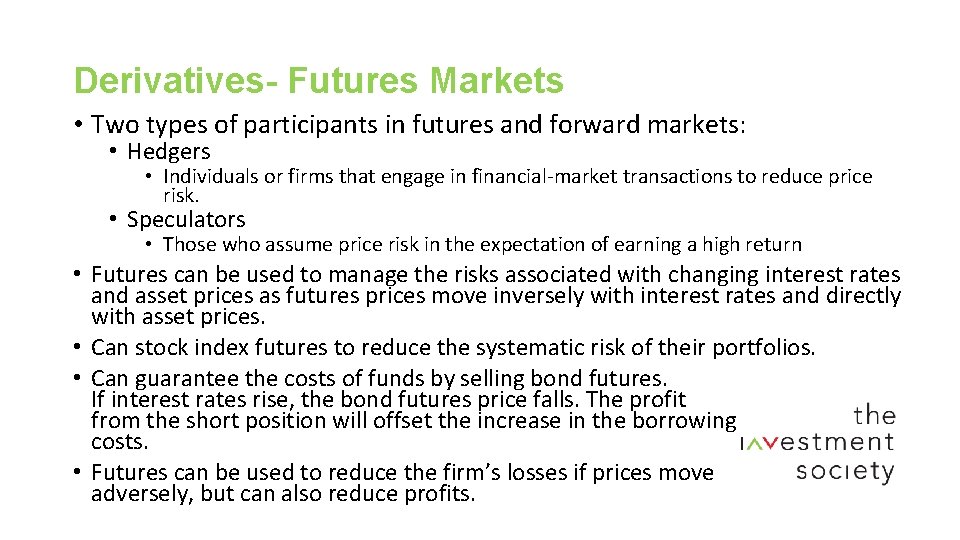 Derivatives- Futures Markets • Two types of participants in futures and forward markets: •