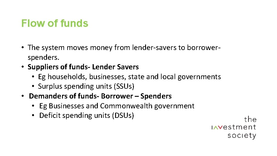 Flow of funds • The system moves money from lender-savers to borrowerspenders. • Suppliers