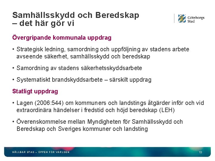 Samhällsskydd och Beredskap – det här gör vi Övergripande kommunala uppdrag • Strategisk ledning,