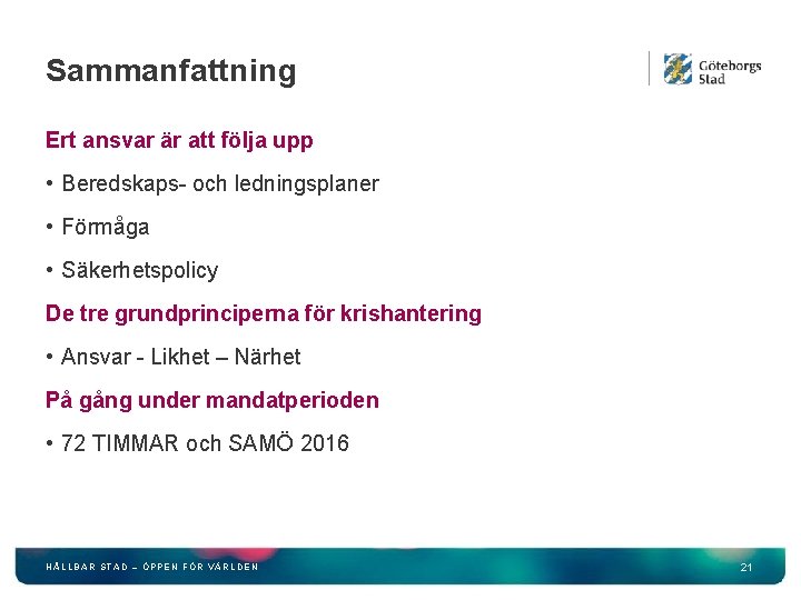 Sammanfattning Ert ansvar är att följa upp • Beredskaps- och ledningsplaner • Förmåga •