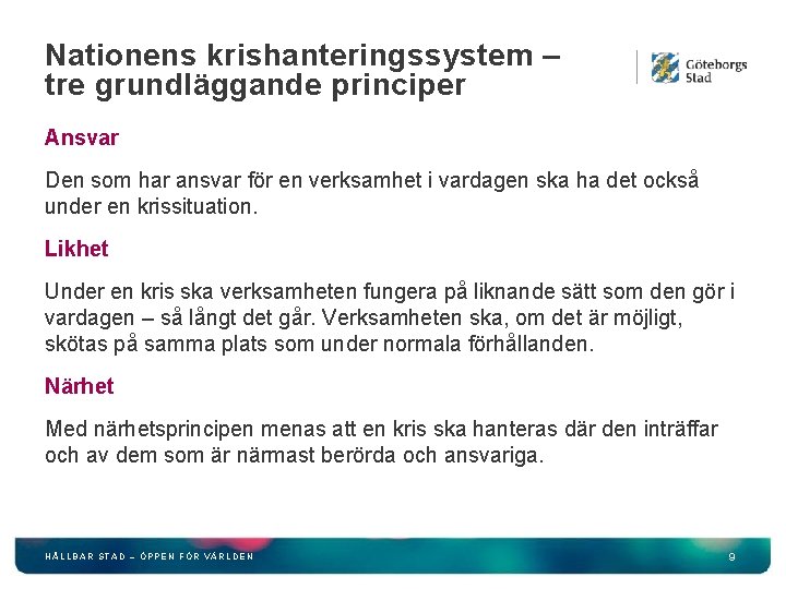 Nationens krishanteringssystem – tre grundläggande principer Ansvar Den som har ansvar för en verksamhet