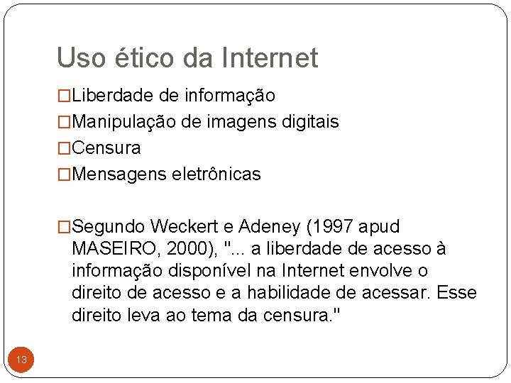 Uso ético da Internet �Liberdade de informação �Manipulação de imagens digitais �Censura �Mensagens eletrônicas