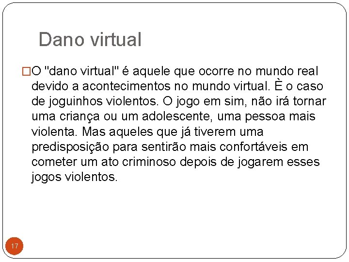 Dano virtual �O "dano virtual" é aquele que ocorre no mundo real devido a
