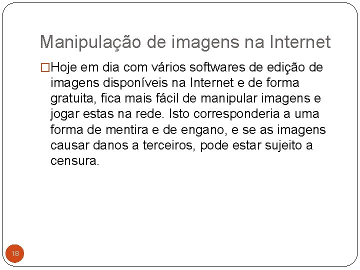 Manipulação de imagens na Internet �Hoje em dia com vários softwares de edição de