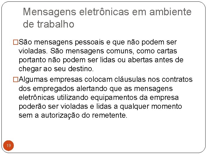 Mensagens eletrônicas em ambiente de trabalho �São mensagens pessoais e que não podem ser