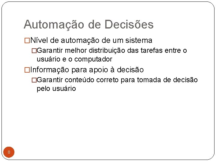 Automação de Decisões �Nível de automação de um sistema �Garantir melhor distribuição das tarefas