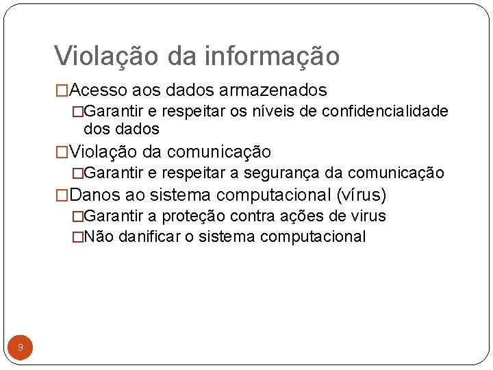 Violação da informação �Acesso aos dados armazenados �Garantir e respeitar os níveis de confidencialidade
