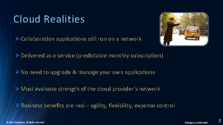 Cloud Realities Ø Collaboration applications still run on a network Ø Delivered as a