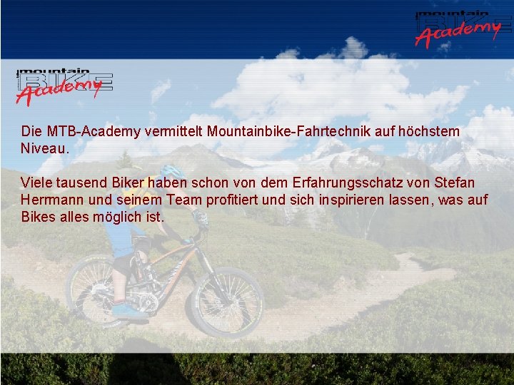 Die MTB-Academy vermittelt Mountainbike-Fahrtechnik auf höchstem Niveau. Viele tausend Biker haben schon von dem