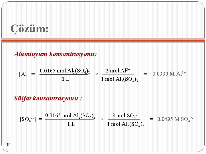 Çözüm: Aluminyum konsantrasyonu: 0. 0165 mol Al 2(SO 4)3 2 mol Al 3+ [Al]