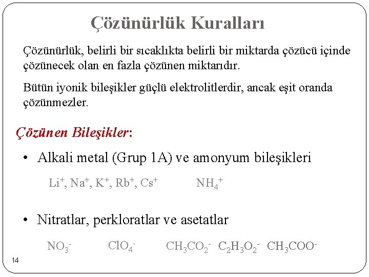 Çözünürlük Kuralları Çözünürlük, belirli bir sıcaklıkta belirli bir miktarda çözücü içinde çözünecek olan en