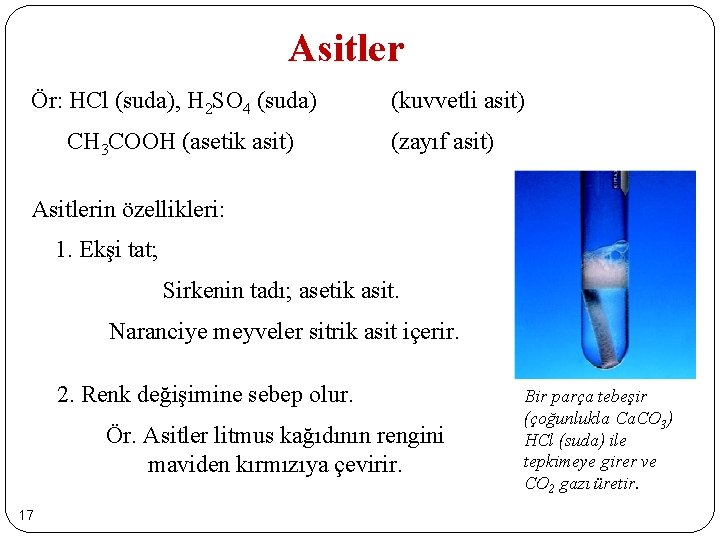 Asitler Ör: HCl (suda), H 2 SO 4 (suda) CH 3 COOH (asetik asit)