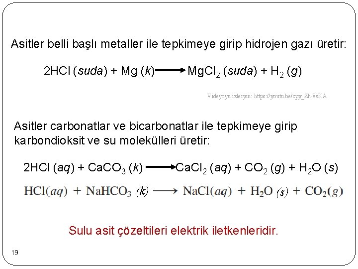 Asitler belli başlı metaller ile tepkimeye girip hidrojen gazı üretir: 2 HCl (suda) +