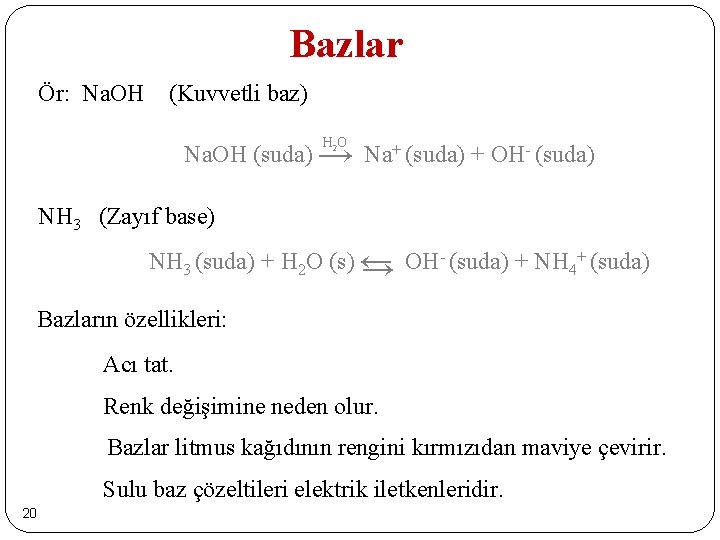 Bazlar Ör: Na. OH (Kuvvetli baz) Na. OH (suda) → Na+ (suda) + OH-