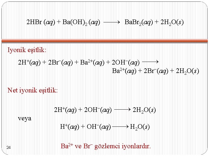 2 HBr (aq) + Ba(OH)2 (aq) Ba. Br 2(aq) + 2 H 2 O(s)