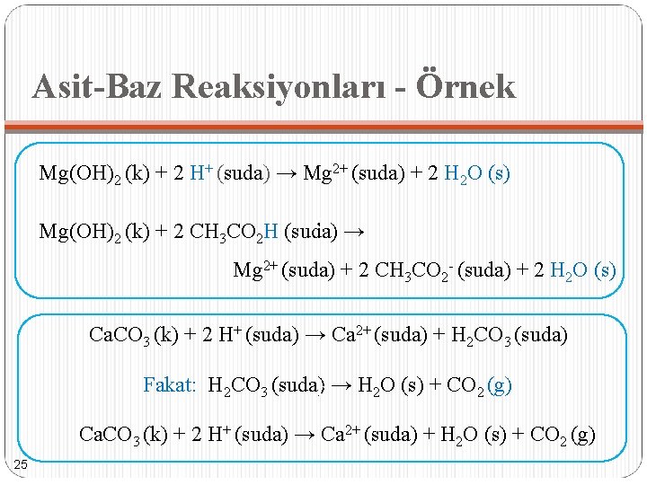 Asit-Baz Reaksiyonları - Örnek Mg(OH)2 (k) + 2 H+ (suda) → Mg 2+ (suda)