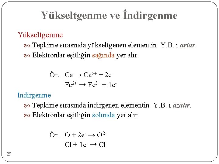 Yükseltgenme ve İndirgenme Yükseltgenme Tepkime sırasında yükseltgenen elementin Y. B. ı artar. Elektronlar eşitliğin