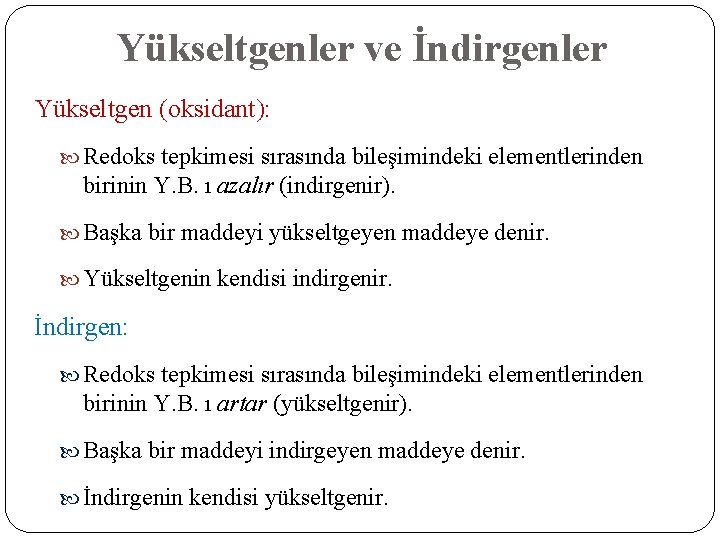 Yükseltgenler ve İndirgenler Yükseltgen (oksidant): Redoks tepkimesi sırasında bileşimindeki elementlerinden birinin Y. B. ı