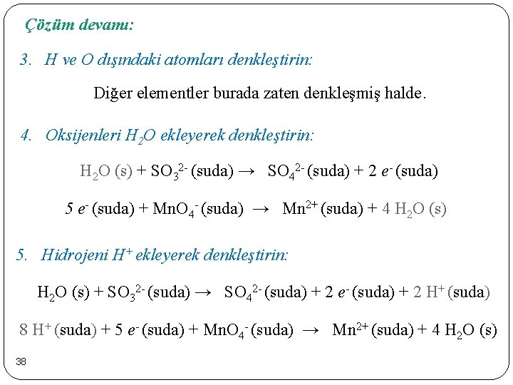 Çözüm devamı: 3. H ve O dışındaki atomları denkleştirin: Diğer elementler burada zaten denkleşmiş