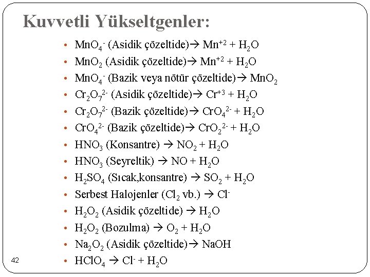 Kuvvetli Yükseltgenler: • Mn. O 4 - (Asidik çözeltide) Mn+2 + H 2 O