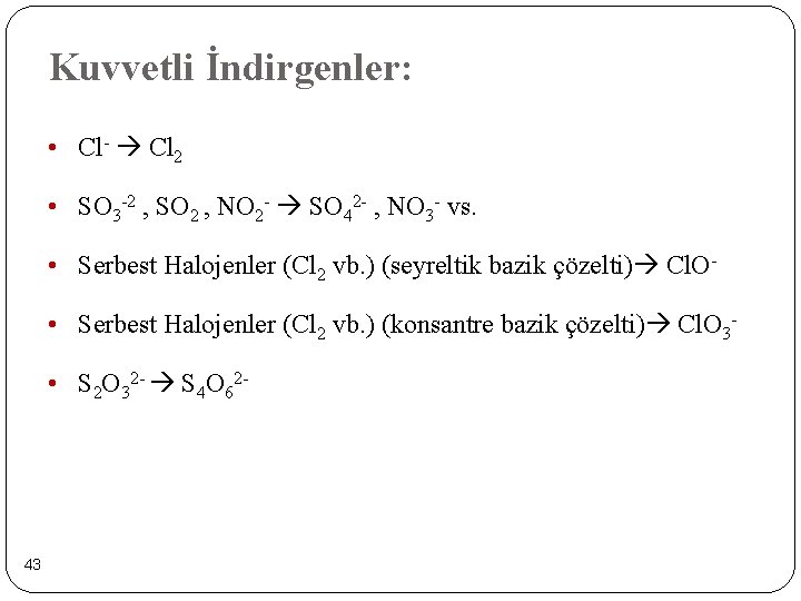 Kuvvetli İndirgenler: • Cl- Cl 2 • SO 3 -2 , SO 2 ,