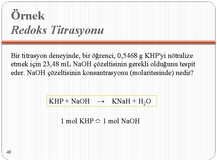 Örnek Redoks Titrasyonu Bir titrasyon deneyinde, bir öğrenci, 0, 5468 g KHP'yi nötralize etmek