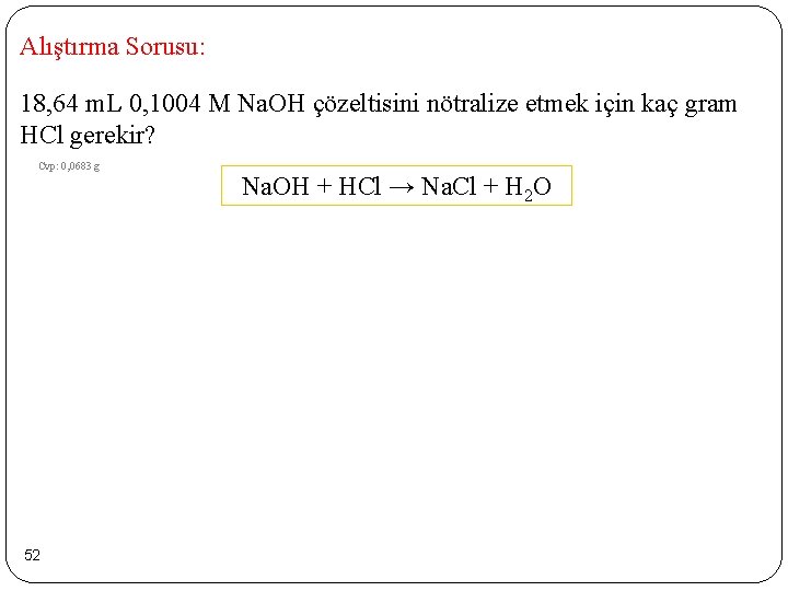 Alıştırma Sorusu: 18, 64 m. L 0, 1004 M Na. OH çözeltisini nötralize etmek