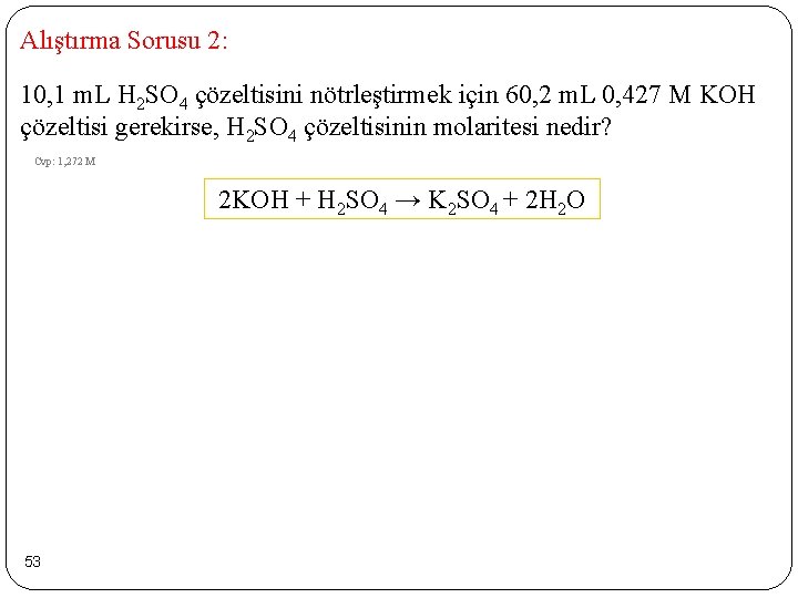 Alıştırma Sorusu 2: 10, 1 m. L H 2 SO 4 çözeltisini nötrleştirmek için