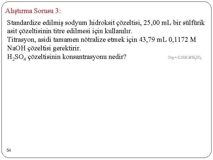 Alıştırma Sorusu 3: Standardize edilmiş sodyum hidroksit çözeltisi, 25, 00 m. L bir sülfürik