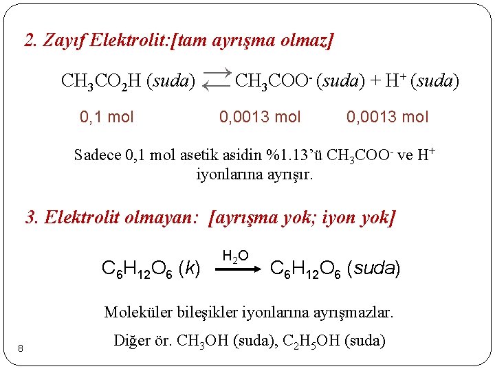 2. Zayıf Elektrolit: [tam ayrışma olmaz] → CH 3 COO- (suda) + H+ (suda)