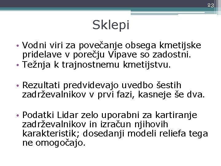 23 Sklepi • Vodni viri za povečanje obsega kmetijske pridelave v porečju Vipave so