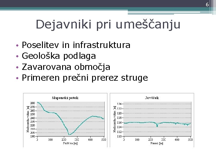 6 Dejavniki pri umeščanju • • Poselitev in infrastruktura Geološka podlaga Zavarovana območja Primeren