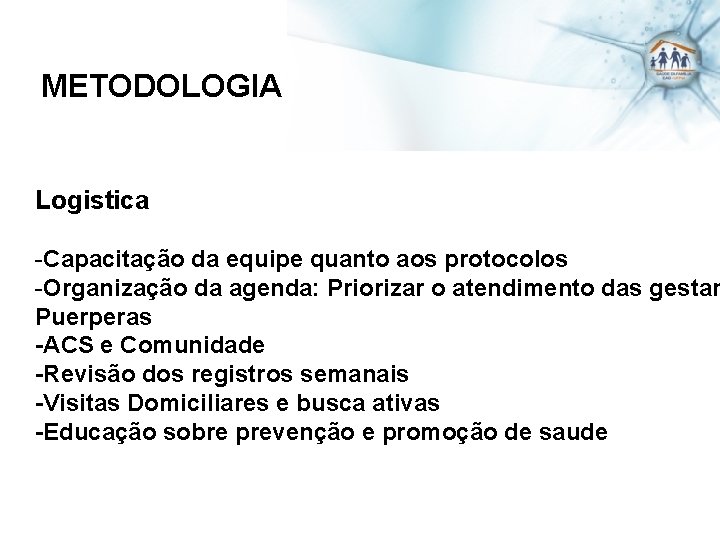 METODOLOGIA Logistica -Capacitação da equipe quanto aos protocolos -Organização da agenda: Priorizar o atendimento