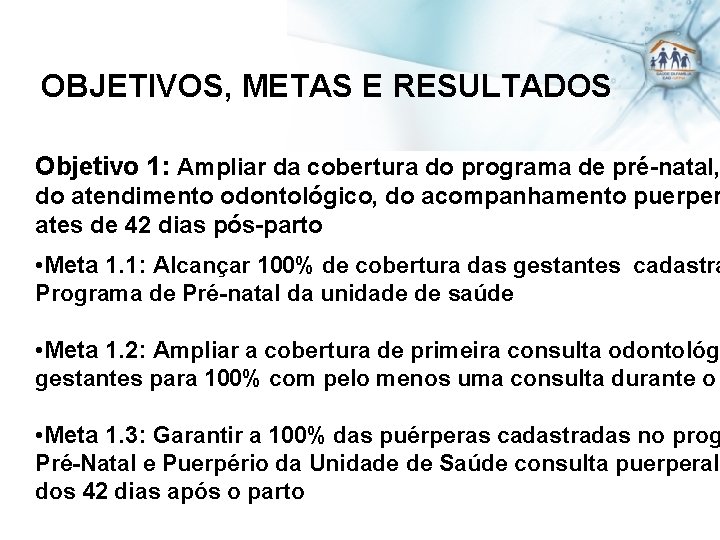 OBJETIVOS, METAS E RESULTADOS Objetivo 1: Ampliar da cobertura do programa de pré-natal, do