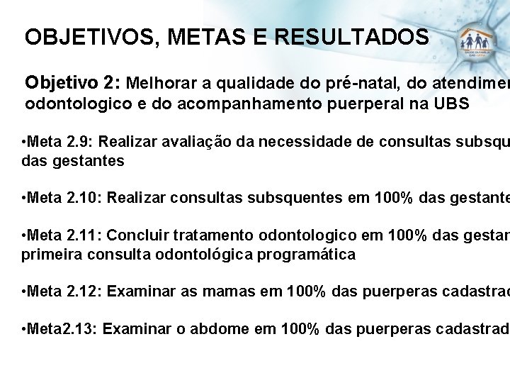 OBJETIVOS, METAS E RESULTADOS Objetivo 2: Melhorar a qualidade do pré-natal, do atendimen odontologico