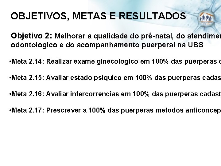 OBJETIVOS, METAS E RESULTADOS Objetivo 2: Melhorar a qualidade do pré-natal, do atendimen odontologico