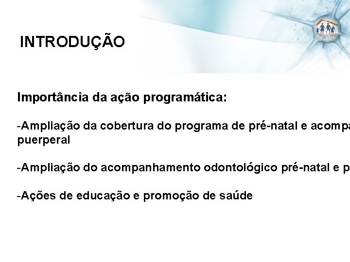 INTRODUÇÃO Importância da ação programática: -Ampliação da cobertura do programa de pré-natal e acompa